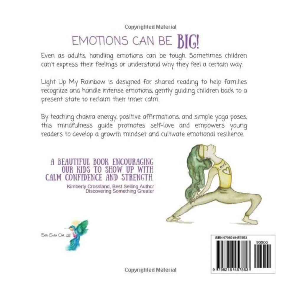 Light up My Rainbow: An Easy-to-Follow Mindfulness Guide to Help Kids Identify, Manage, and Rebalance Their Emotions Through Chakra Energy, Positive Affirmations, and Yoga Poses.