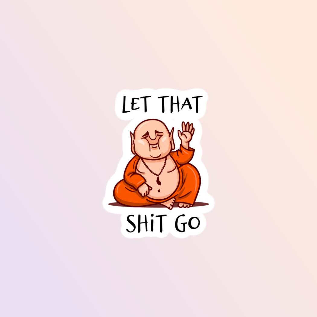 Let That Sh*t Go, Funny Buddha Sticker