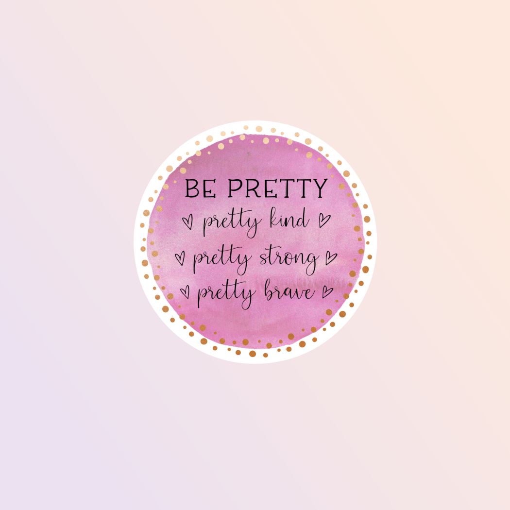 Be Pretty, Kind, Strong, Brave Sticker